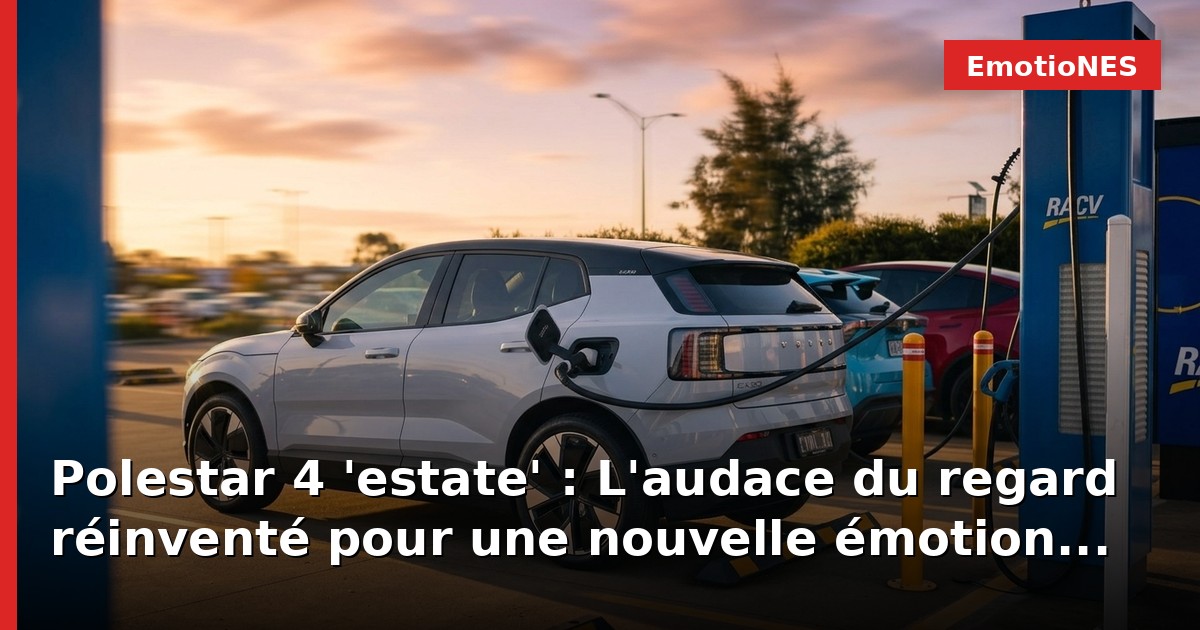 Polestar 4 'estate' : L'audace du regard réinventé pour une nouvelle émotion