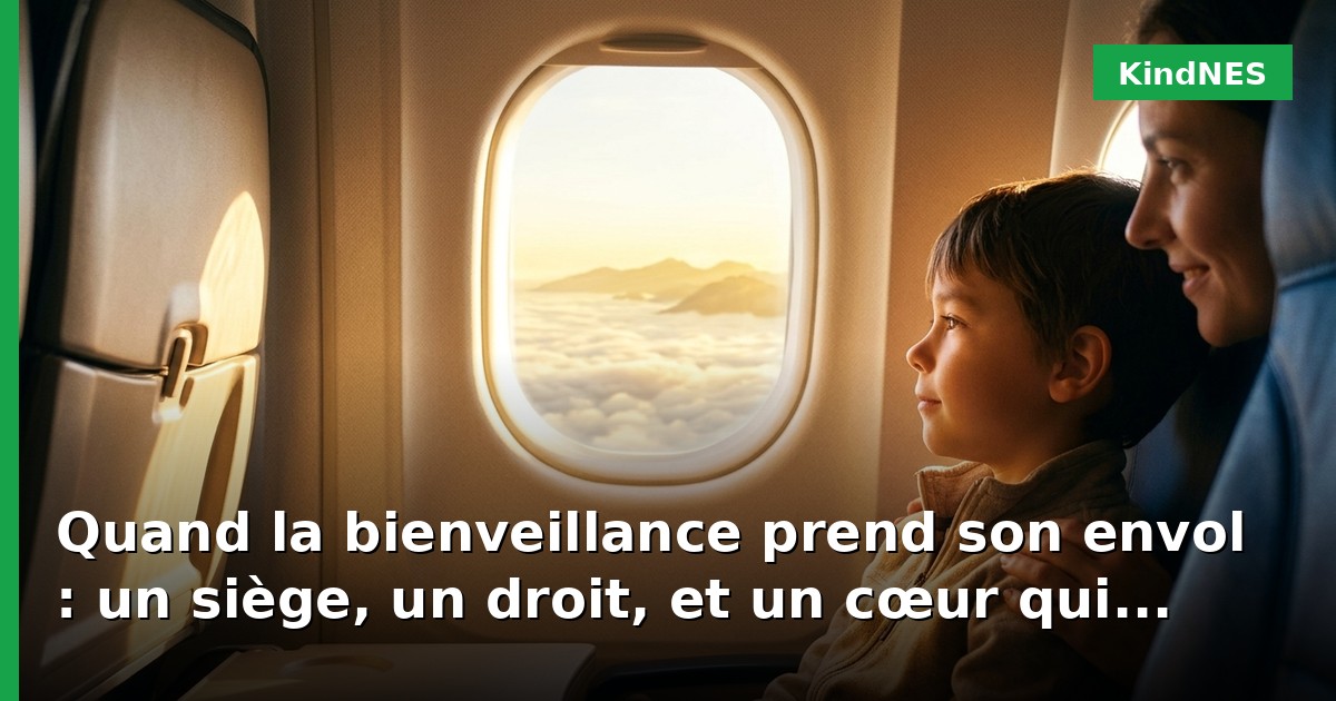 Quand la bienveillance prend son envol : un siège, un droit, et un cœur qui éclaire le ciel