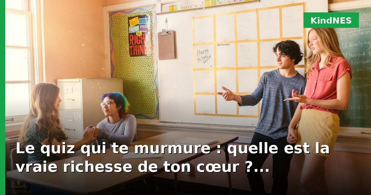 Le quiz qui te murmure : quelle est la vraie richesse de ton cœur ?