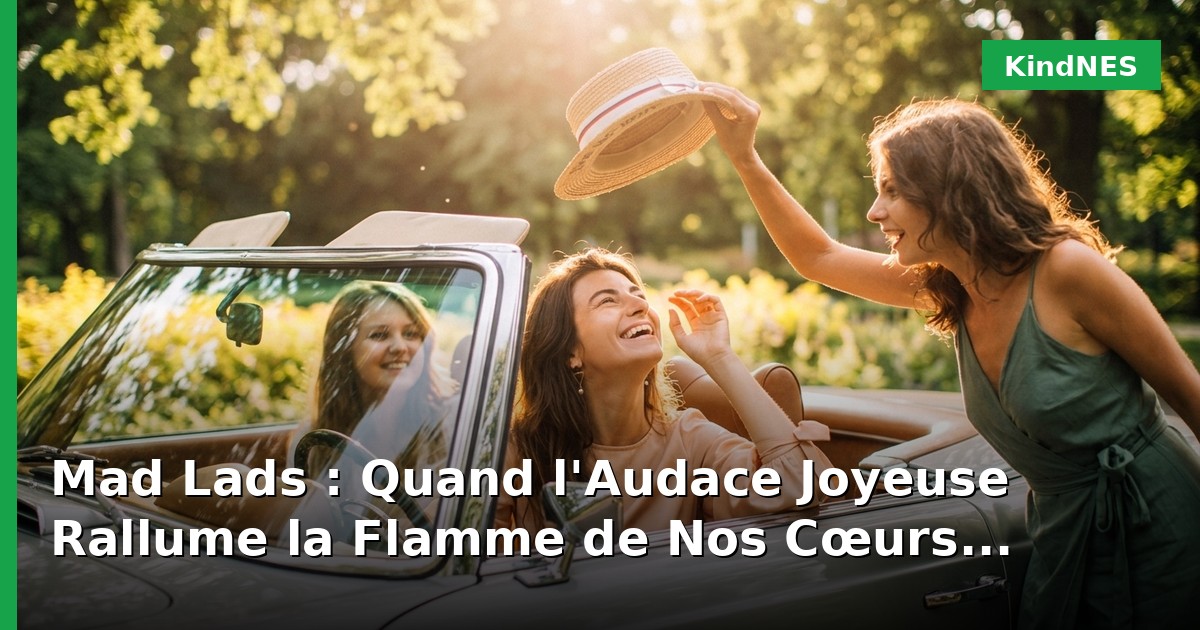 Mad Lads : Quand l'Audace Joyeuse Rallume la Flamme de Nos Cœurs